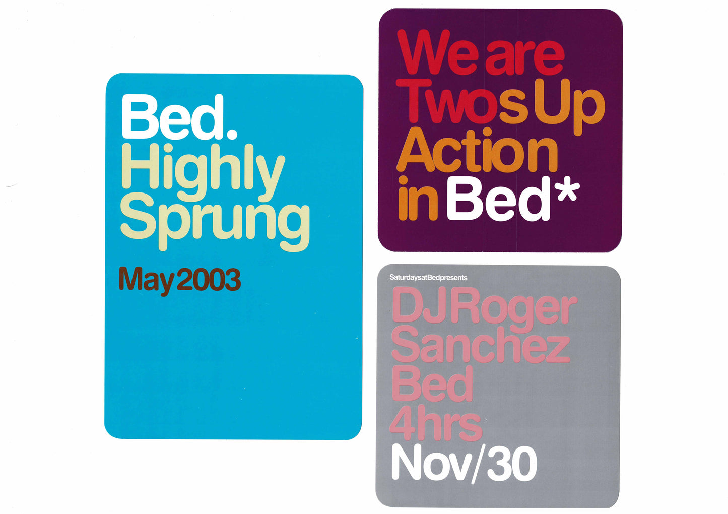 Bed - Highly Sprung, We are Twos Up Action, DJ Roger Sanchez 4 Hrs - Flyers