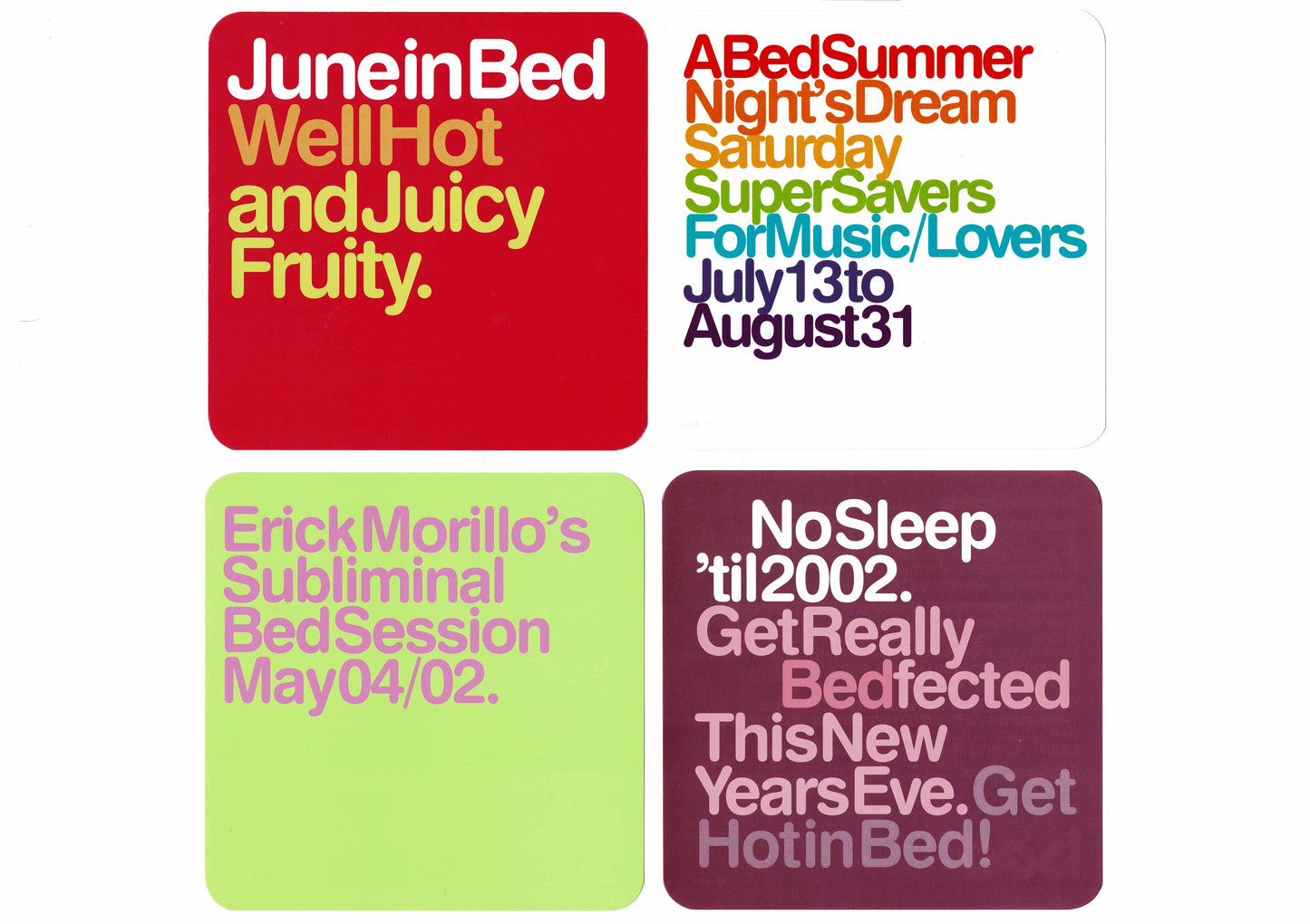 Bed - June / Juicy Fruity, Summer Night's Dream, Eric Morillo's Subliminal, No Sleep 'til 2002 - Flyers